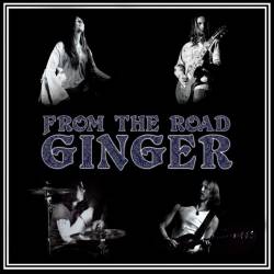 Ginger : From the Road Ginger : From the Road